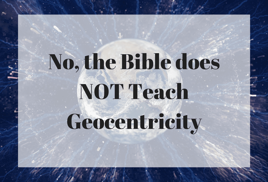 No, the Bible does NOT teach geocentricity, photo credit: Steve Schramm